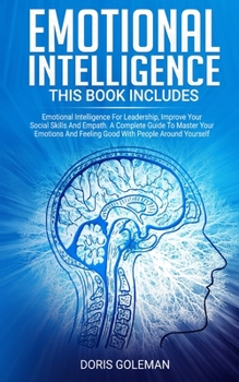 Paperback Emotional Intelligence: This Book Includes: Emotional Intelligence For Leadership, Improve Your Social Skills And Empath. A Complete Guide To Book