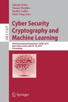 Paperback Cyber Security Cryptography and Machine Learning: Third International Symposium, Cscml 2019, Beer-Sheva, Israel, June 27-28, 2019, Proceedings Book