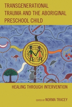 Hardcover Transgenerational Trauma and the Aboriginal Preschool Child: Healing Through Intervention Book