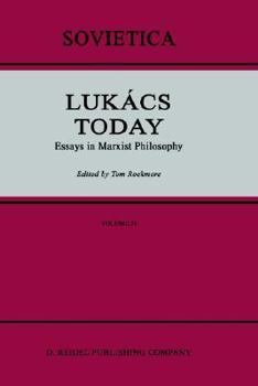 Lukacs Today: Essays in Marxist Philosophy