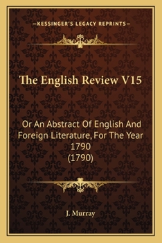 Paperback The English Review V15: Or An Abstract Of English And Foreign Literature, For The Year 1790 (1790) Book