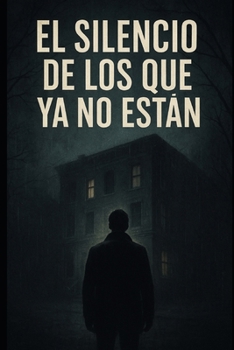 El Silencio de los Que Ya No Están: “A veces, los muertos sólo descansan cuando te convencen de seguir su trabajo.” (La Serie del Silencio) (Spanish Edition)