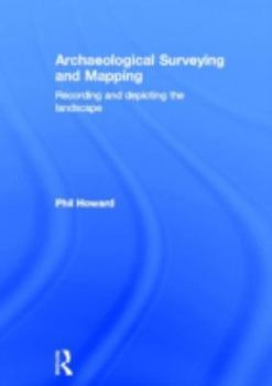 Hardcover Archaeological Surveying and Mapping: Recording and Depicting the Landscape Book