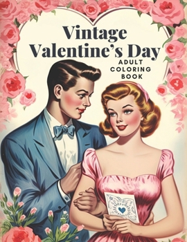 Vintage Valentine's Day Adult Coloring Book: Stress-Relieving Adult Valentine Coloring Book with Romantic & Lovely Valentine's Day Images to Color