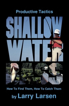 Productive Tactics for Shallow Water Bass: How to Find Them, How to Catch Them