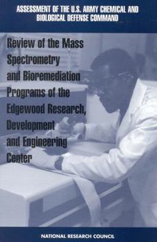Review of Mass Spectrometry and Bioremediation Programs of the Edgewood Research, Development and Engineering Center (<i>Assessment of the U.S. Army Chemical ... Biological Defense Command:</i> A Seri