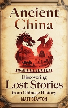 Hardcover Ancient China: Discovering Lost Stories from Chinese History Book