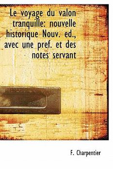 Paperback Le Voyage Du Valon Tranquille: Nouvelle Historique Nouv. D., Avec Une PR F. Et Des Notes Servant [French] Book