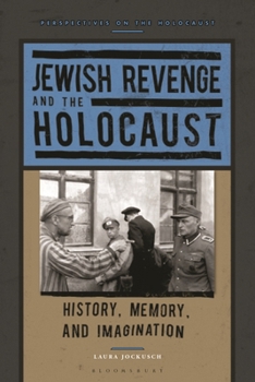Hardcover Jewish Revenge and the Holocaust: History, Memory, and Imagination Book