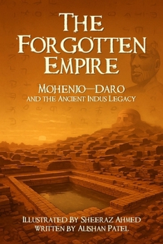 Paperback The Forgotten Empire: Mohenjo-Daro and the Ancient Indus Legacy Book
