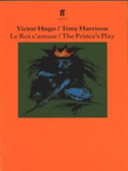 Le Roi S'Amuse = the Prince's Play (Faber and Faber Plays)