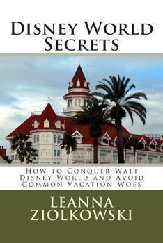 Paperback Disney World Secrets: How to Conquer Walt Disney World and Avoid Common Vacation Woes Book