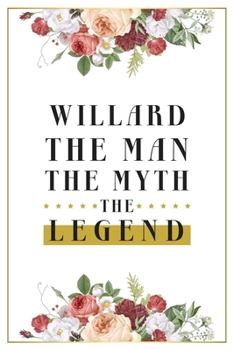 Willard The Man The Myth The Legend: Lined Notebook / Journal Gift, 120 Pages, 6x9, Matte Finish, Soft Cover