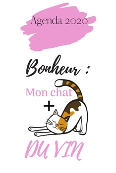 Agenda 2020 Bonheur : Mon Chat et du Vin: Agenda Hebdomadaire 2020 | 1 Semaine par page Format A5 | Janvier 2020 à Décembre 2020 | Planificateur ... et du Vin Rose et Blanc (French Edition)