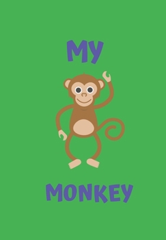 My Monkey: A Childrens Notebook Done in a Flash Card Style So While Your Children Learn to Draw and Write They Also Can Learn to Read.