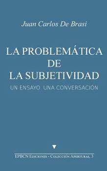 La problem�tica de la subjetividad: Un ensayo, una conversaci�n