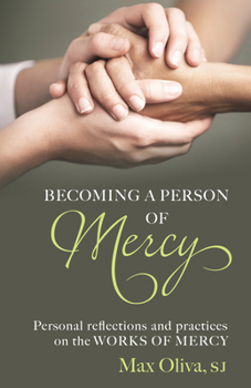 Paperback Becoming a Person of Mercy: Personal Reflections and Practices on the Spiritual and Corporal Works of Mercy Book