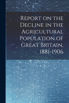 Paperback Report on the Decline in the Agricultural Population of Great Britain, 1881-1906 Book