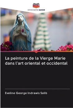 Paperback La peinture de la Vierge Marie dans l'art oriental et occidental [French] Book