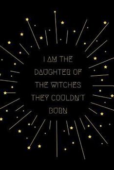I Am The Daughter Of The Witches They Couldn't Burn: Manifestation & Affirmation Journal for Daughters of Shamans, Witches, Healers & Rituals. (Paying ... Ancestors and Magick) (6x9 soft matte cover)
