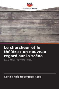 Le chercheur et le théâtre: un nouveau regard sur la scène (French Edition)