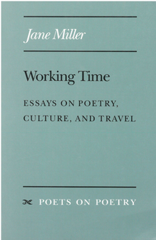 Working Time: Essays on Poetry, Culture, and Travel (Poets on Poetry) - Book  of the Poets on Poetry