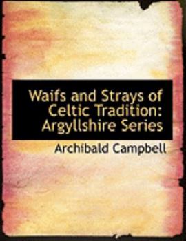 Paperback Waifs and Strays of Celtic Tradition: Argyllshire Series (Large Print Edition) [Large Print] Book