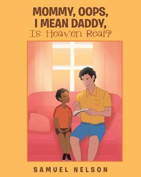 Paperback Mommy, Oops, I Mean Daddy, Is Heaven Real? Book