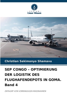 SEP CONGO - OPTIMIERUNG DER LOGISTIK DES FLUGHAFENDEPOTS IN GOMA. Band 4 (German Edition)