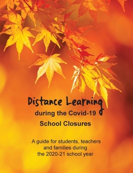 Paperback Distance Learning during the Covid-19 School Closures: A guide for students, teachers and families during the 2020-21 school year Book