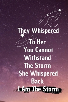 Paperback They Whispered To Her You Cannot Withstand The Storm She Whispered Back I Am The Storm: 6*9 Blank Lined Notebook With Contact Infos 100 Pages. Funny G Book