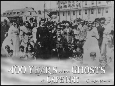 Paperback 400 Years of the Ghost of Cape May: Chronicling Four Centuries of Hauntings in America's Oldest Seaside Resort Book