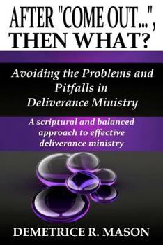 Paperback After "Come Out...", Then What?: Avoiding the Problems and Pitfalls in Deliverance Ministry Book