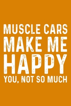 Muscle Cars Make Me Happy You,Not So Much