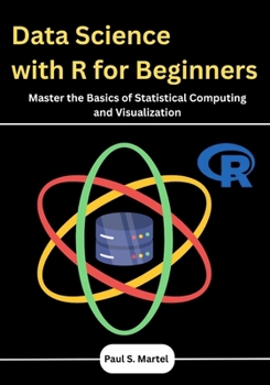Paperback Data Science with R for Beginners: Master the Basics of Statistical Computing and Visualization Book