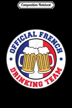 Paperback Composition Notebook: Official French Drinking Team Flag of France Beer Funny Journal/Notebook Blank Lined Ruled 6x9 100 Pages Book