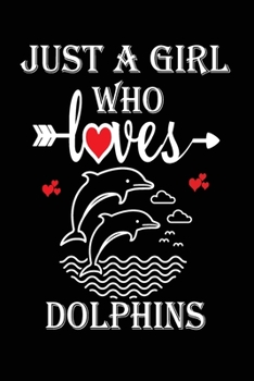 Paperback Just a Girl Who Loves Dolphins: Gift for Dolphins Lovers, Dolphins Lovers Journal / Notebook / Diary / Birthday Gift Book