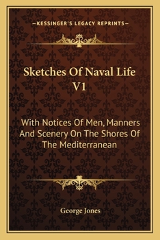 Paperback Sketches Of Naval Life V1: With Notices Of Men, Manners And Scenery On The Shores Of The Mediterranean Book