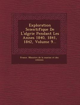 Paperback Exploration Scientifique de L'Alg Rie Pendant Les Ann Es 1840, 1841, 1842, Volume 9... [French] Book