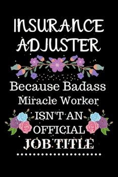 Paperback Insurance adjuster Because Badass Miracle Worker Isn't an Official Job Title: Lined Notebook Gift for Insurance adjuster. Notebook / Diary / Thanksgiv Book