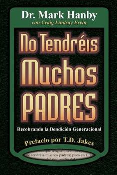 Paperback No Tendreis Muchos Padres: Recobrando La Benedicion Generacional [Spanish] Book