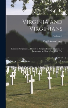 Hardcover Virginia and Virginians: Eminent Virginians ... History of Virginia From Settlement of Jamestown to Close of the Civil War; Volume 1 Book