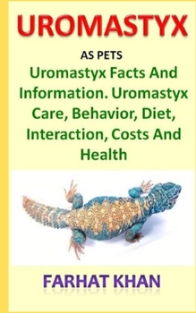 Paperback Uromastyx as pets: Uromastyx Facts, Information, Care, Behavior, Diet, Interaction, Costs, and Health Book