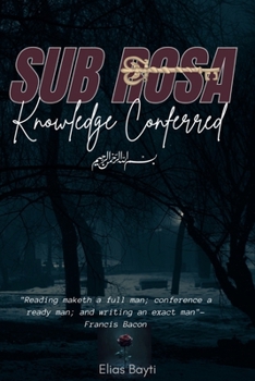 Sub Rosa: Knowledge Conferred