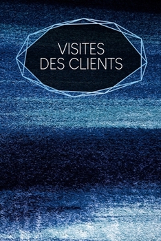 Visites des clients: carnet à remplir | saisie des rendez-vous clients | résumé, A faire, infos clients | 120 pages | A5 | motif : Poudre bleue (French Edition)