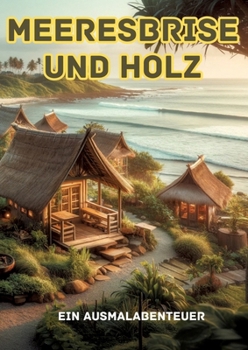 Meeresbrise und Holz: Ein Ausmalabenteuer (German Edition)