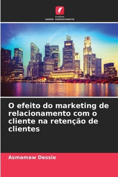 Paperback O efeito do marketing de relacionamento com o cliente na retenção de clientes [Portuguese] Book