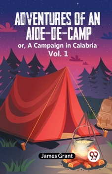 Paperback Adventures Of An Aide-De-Camp Or, A Campaign In Calabria Vol. 1 Book