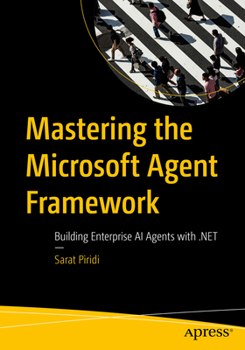 Mastering the Microsoft Agent Framework: Building Enterprise AI Agents with .NET