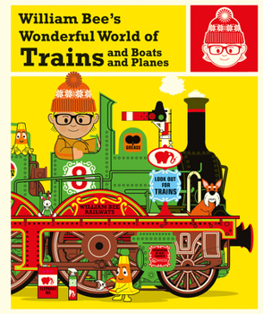 Hardcover William Bee's Wonderful World of Trains, Boats and Planes Book